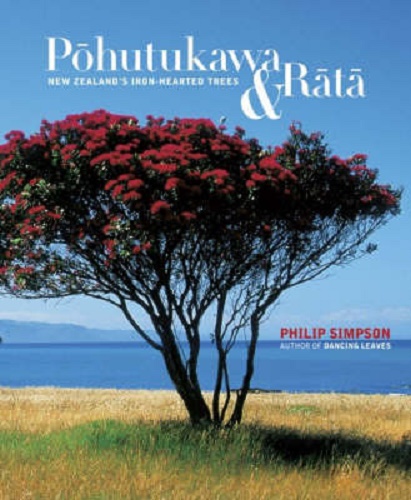Pohutukawa & Rata New Zealands Iron-hearted Trees by Philip Simpson